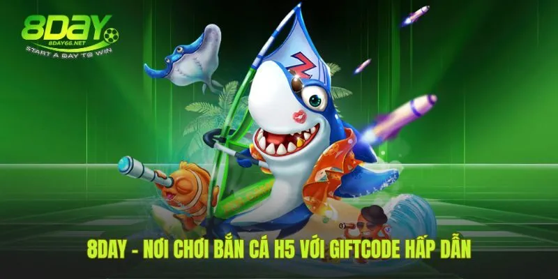 Trải nghiệm game tại 8Day cùng giftcode khởi nghiệp